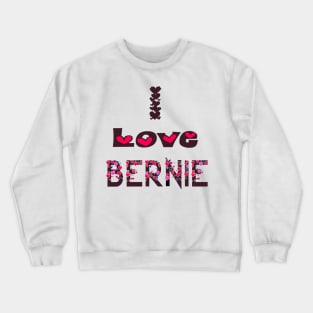 I Love Bernie Crewneck Sweatshirt